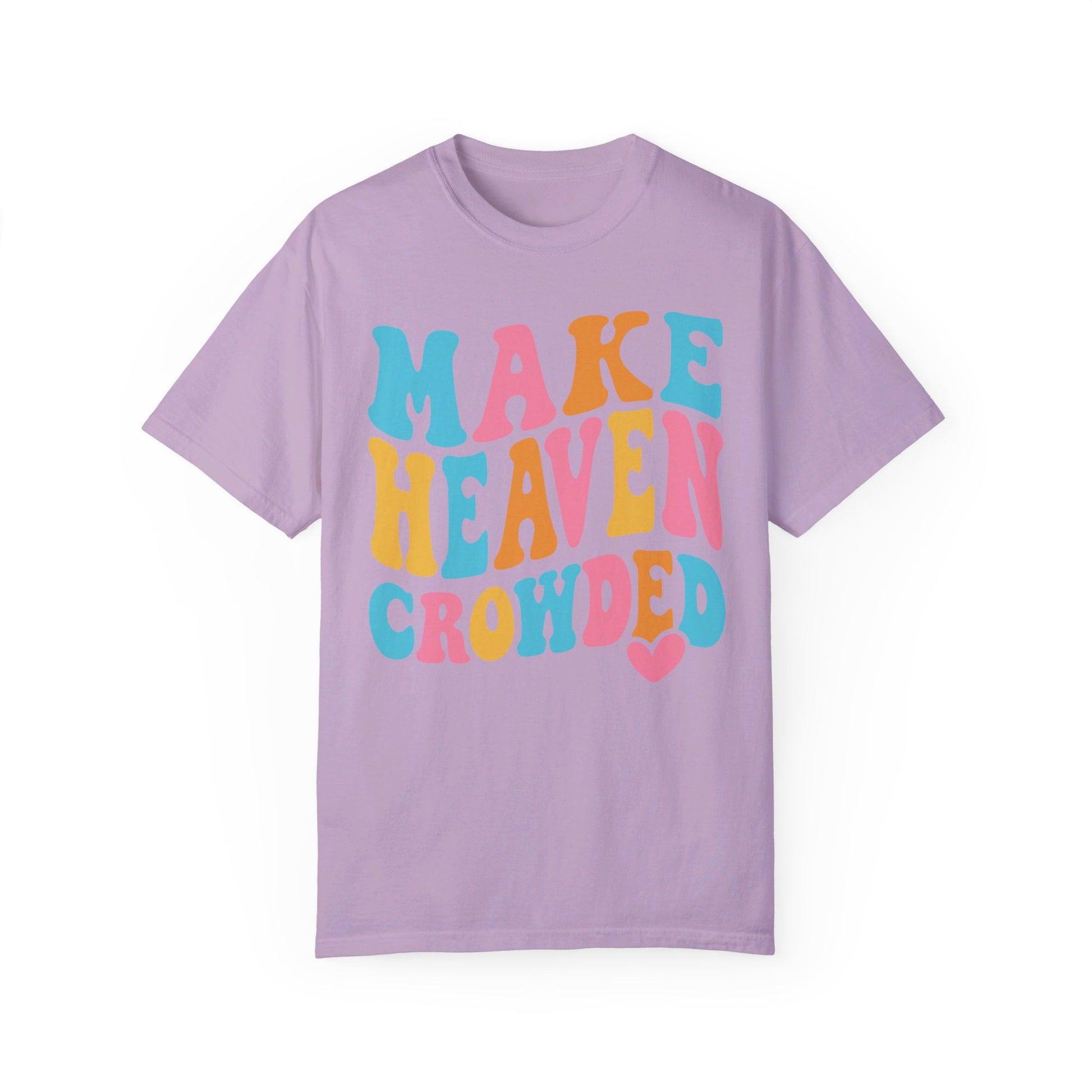 Make Heaven Crowded Comfort Colors T-shirt