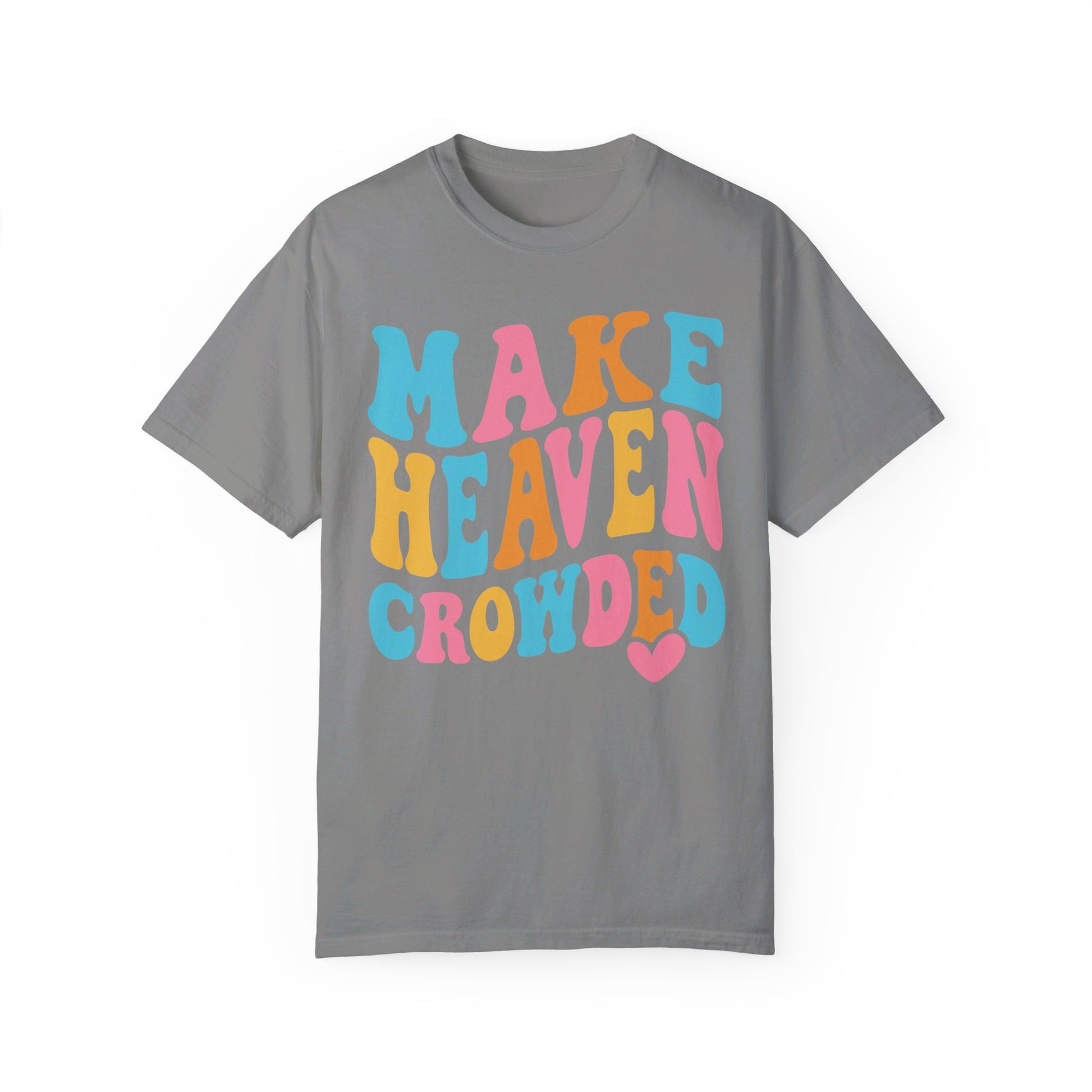 Make Heaven Crowded Comfort Colors T-shirt