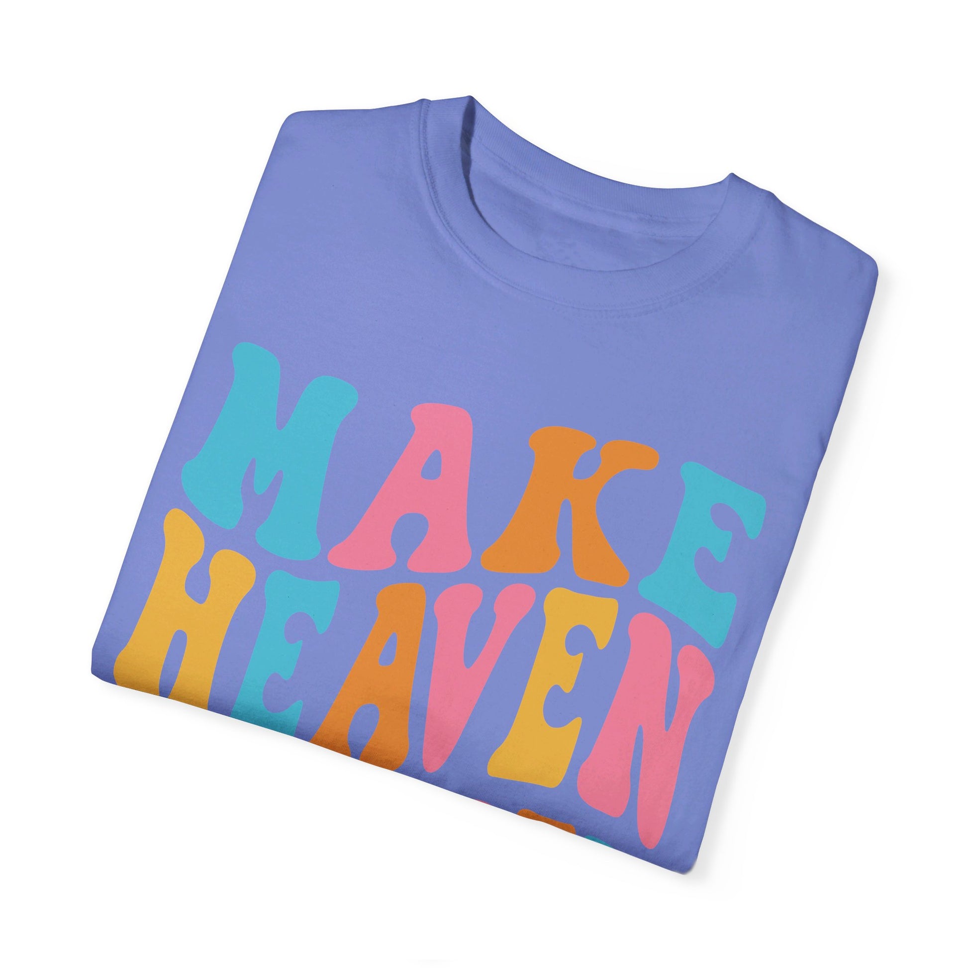 Make Heaven Crowded Comfort Colors T-shirt