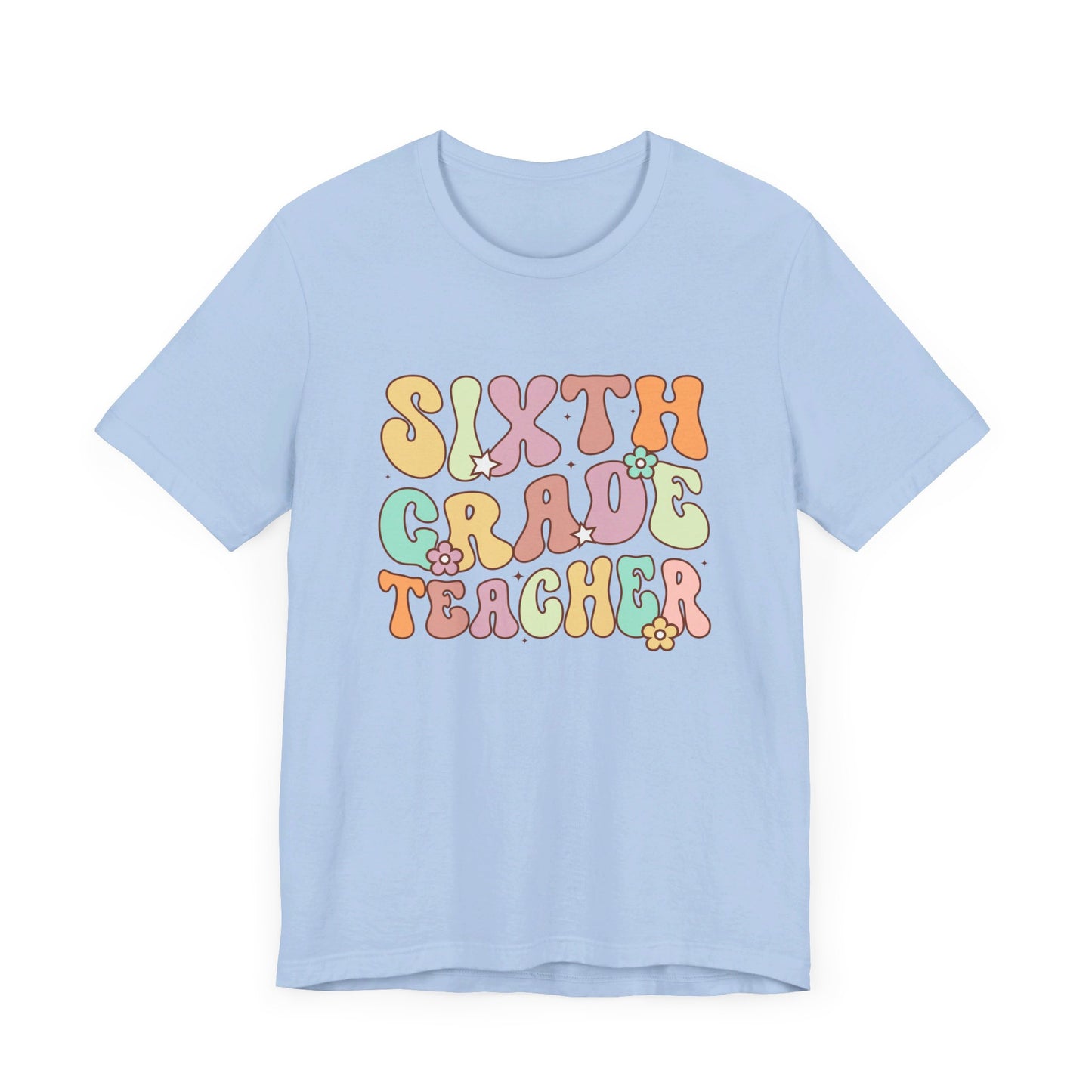 Sixth Grade Teacher Bella Canvas Shirt/Sixth Grade Teacher shirt/teacher shirt/6th grade teacher/teacher team shirt/new teacher shirt