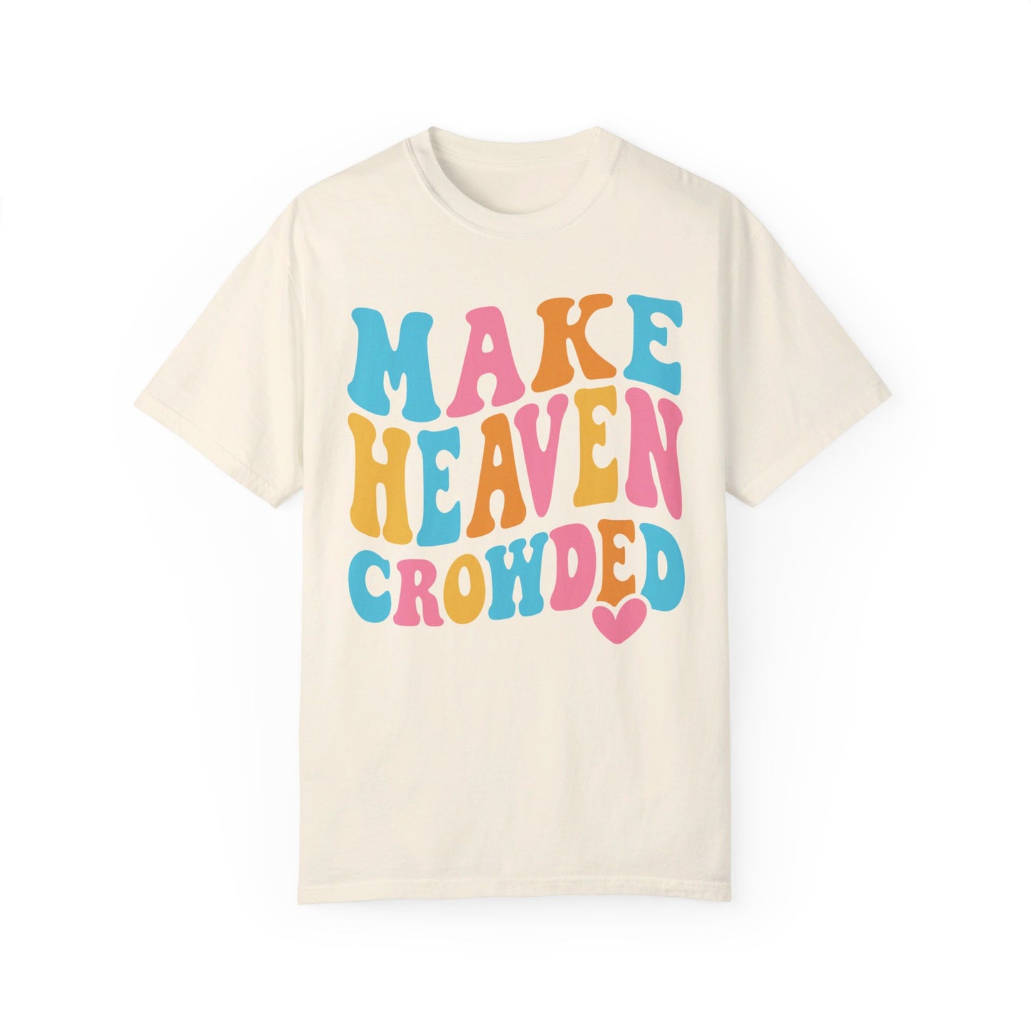 Make Heaven Crowded Comfort Colors T-shirt