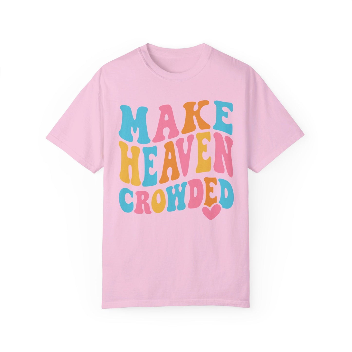 Make Heaven Crowded Comfort Colors T-shirt
