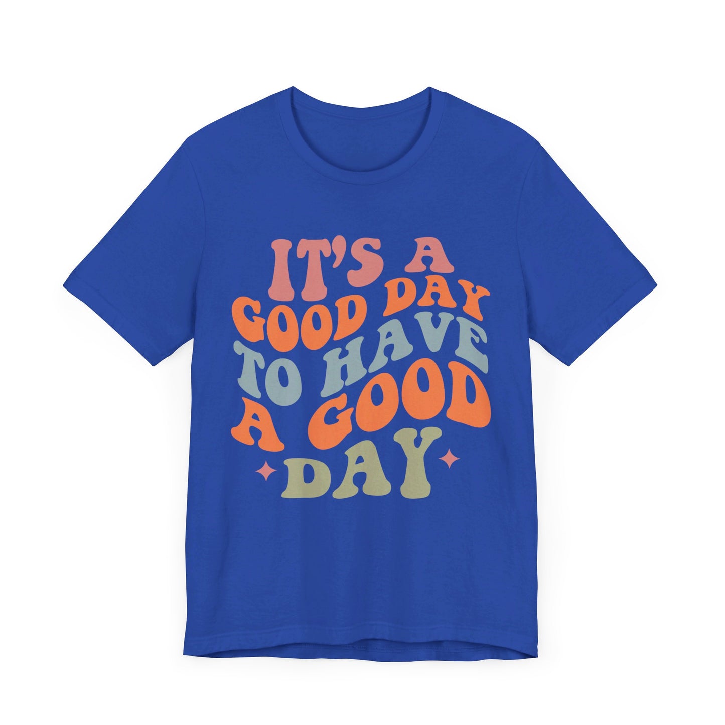It's A good Day to Have A Good Day Short Sleeve Tee