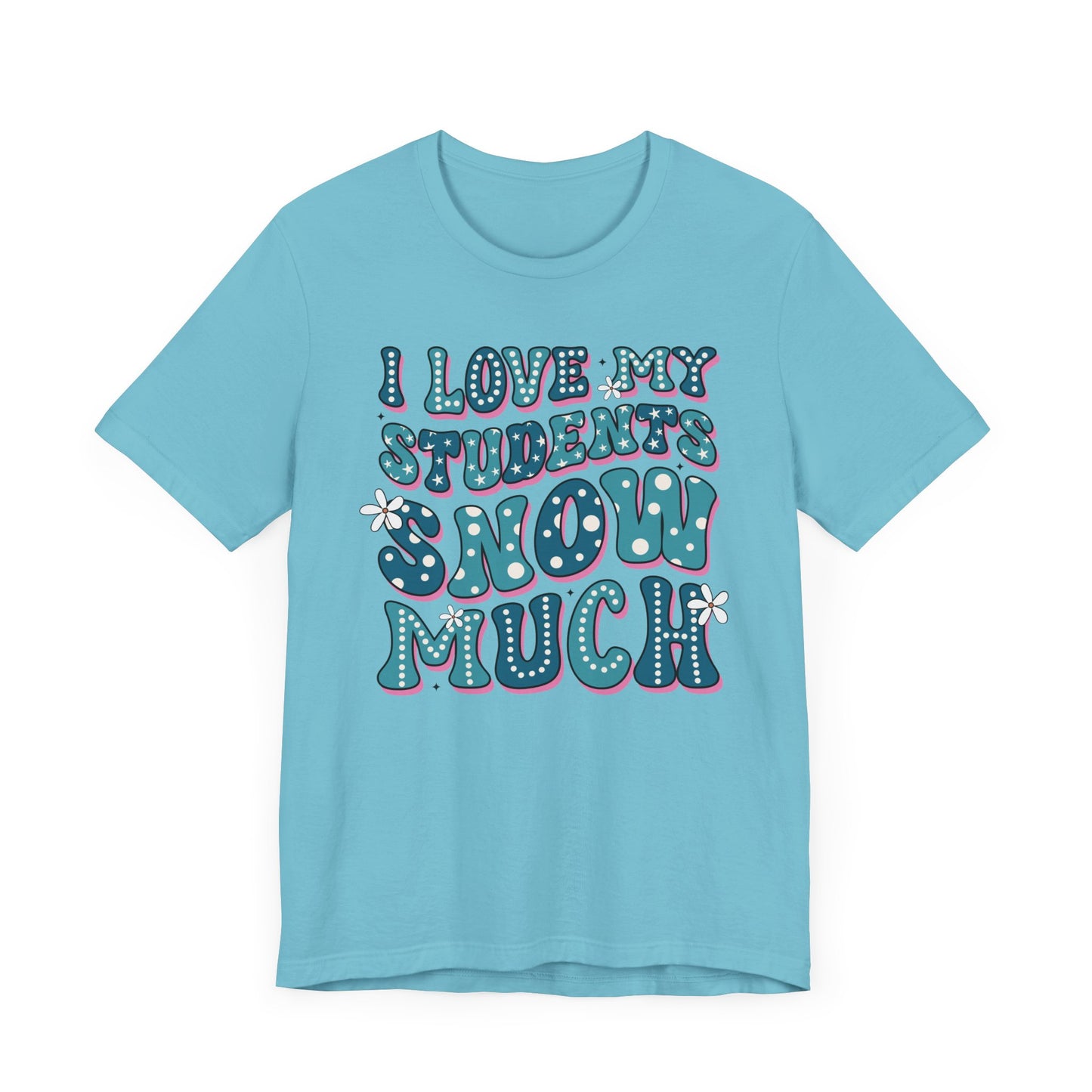I love My Students Snow Much Jersey Short Sleeve Tee/ Bella Canvas