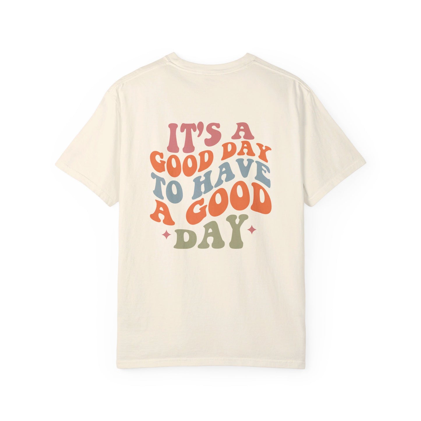 It's A Good Day To Have A Good Day T-Shirt
