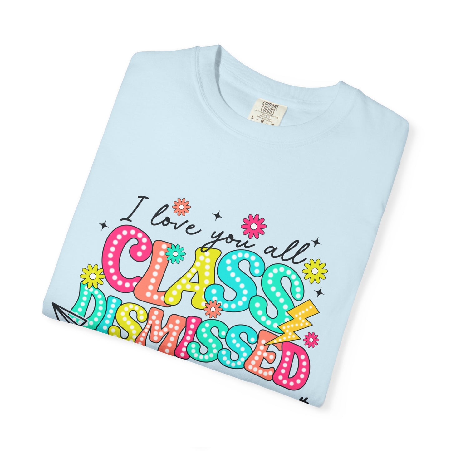 Teacher Last Day of School Unisex Garment-Dyed T-shirt, End of School Year Tee, Teacher Gift