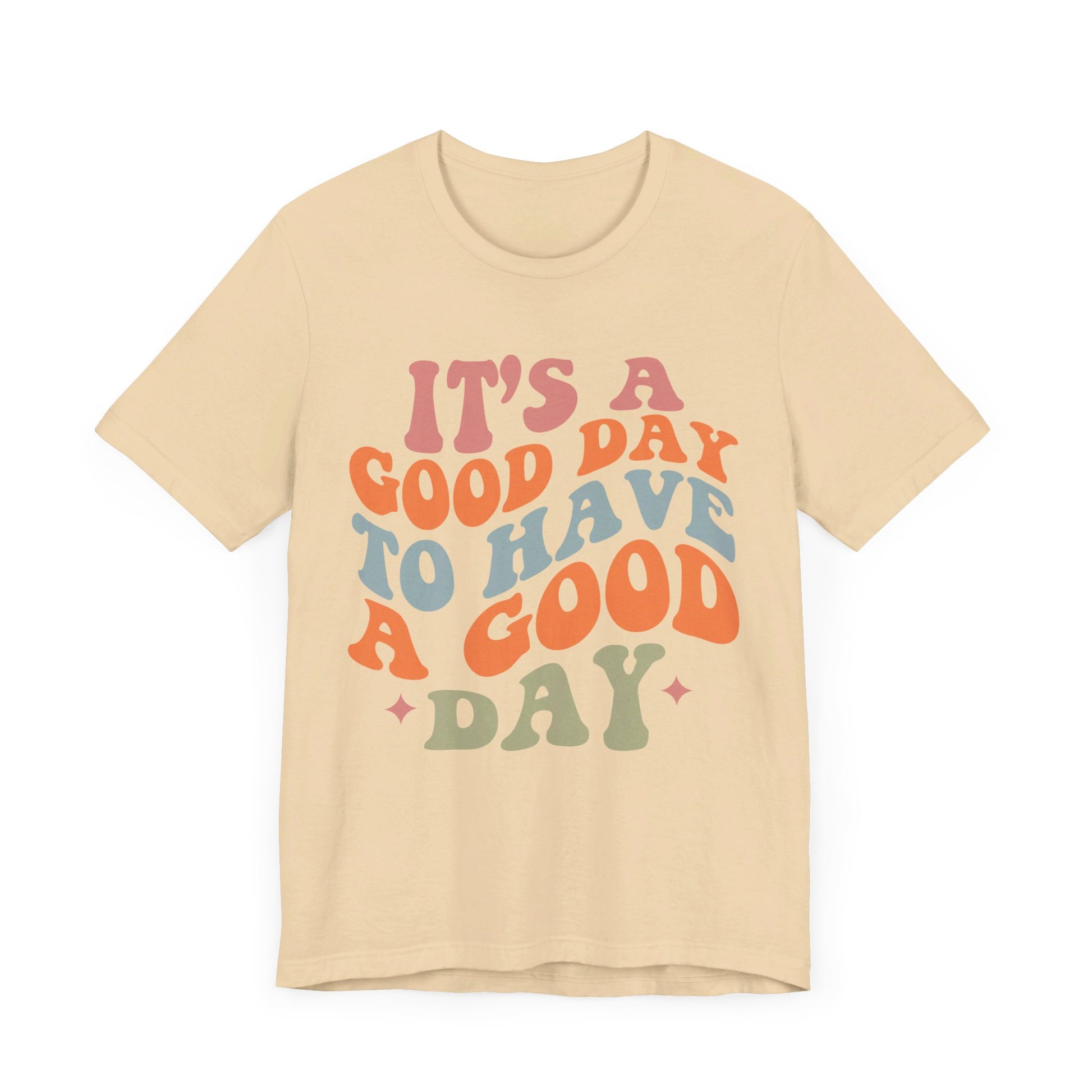 It's A good Day to Have A Good Day Short Sleeve Tee