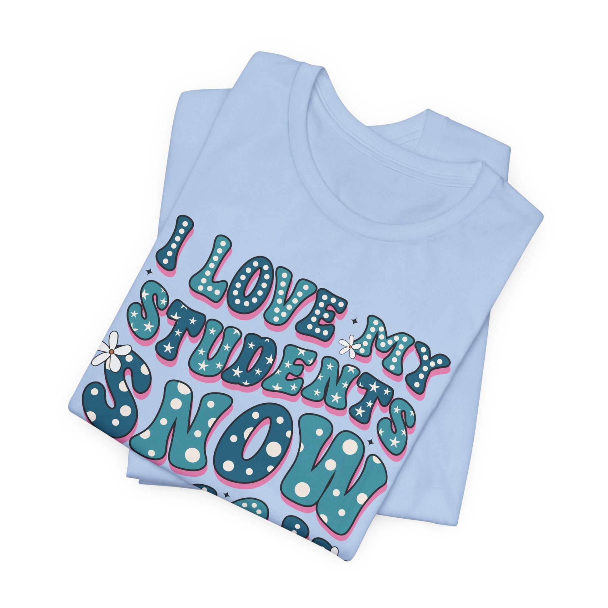 I love My Students Snow Much Jersey Short Sleeve Tee/ Bella Canvas