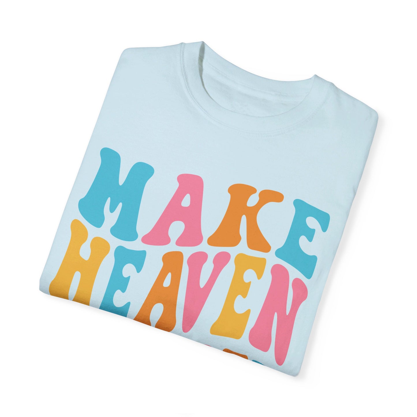 Make Heaven Crowded Comfort Colors T-shirt