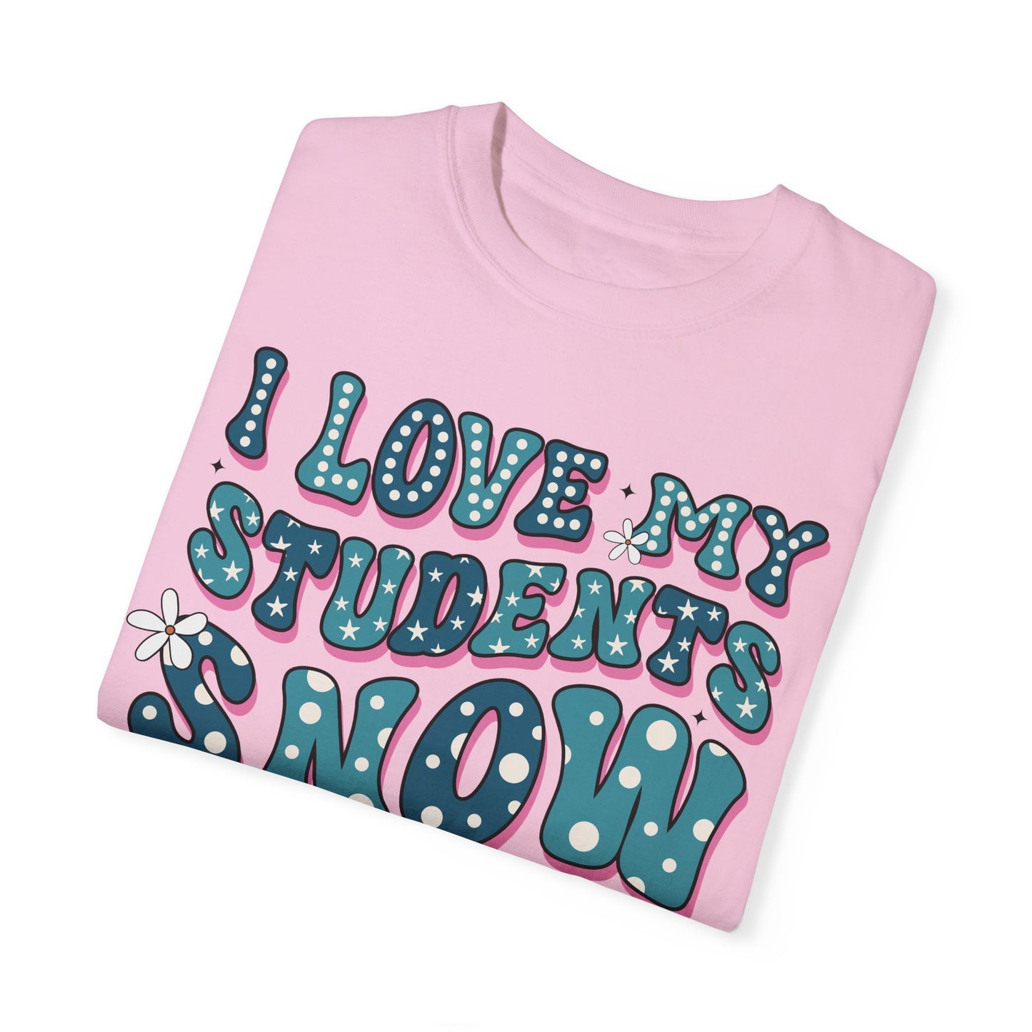 I love My Students Snow Much Comfort Color T-shirt