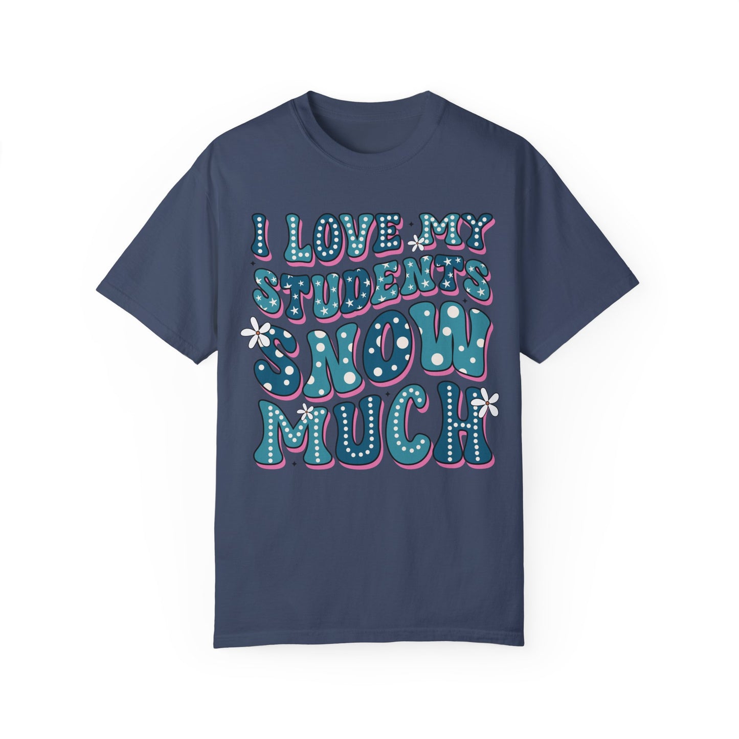 I love My Students Snow Much Comfort Color T-shirt