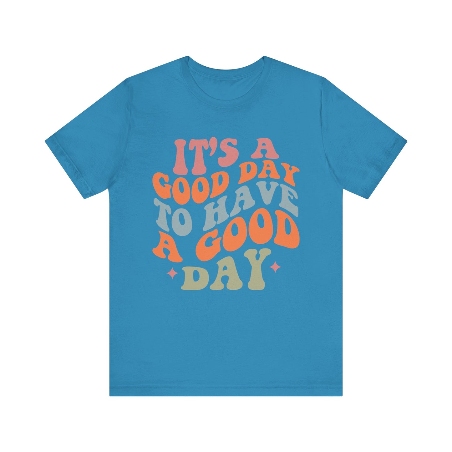 It's A good Day to Have A Good Day Short Sleeve Tee