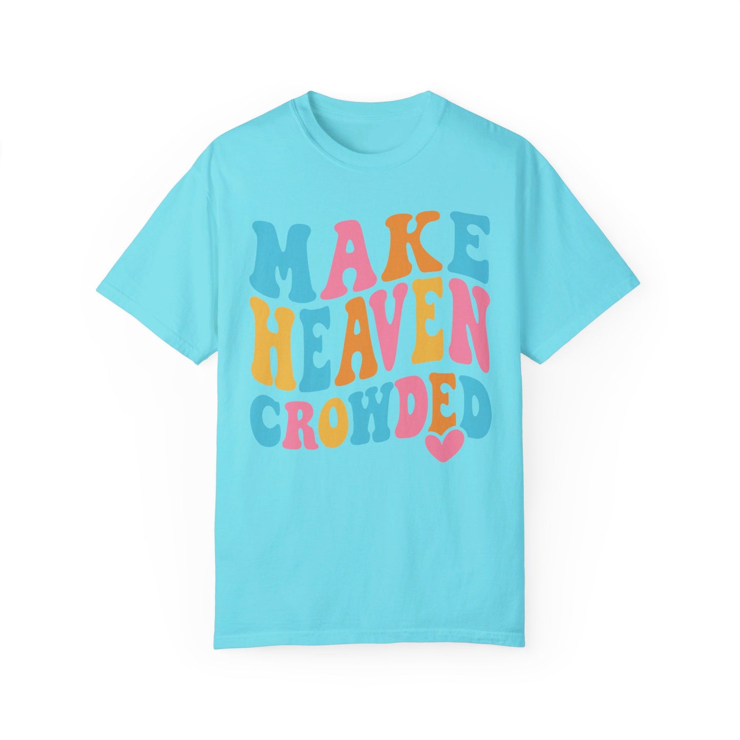 Make Heaven Crowded Comfort Colors T-shirt
