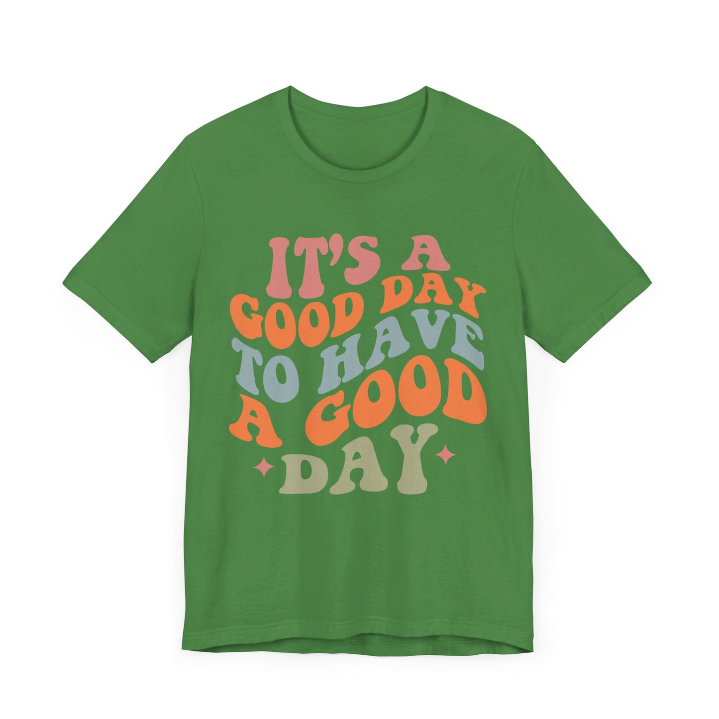It's A good Day to Have A Good Day Short Sleeve Tee