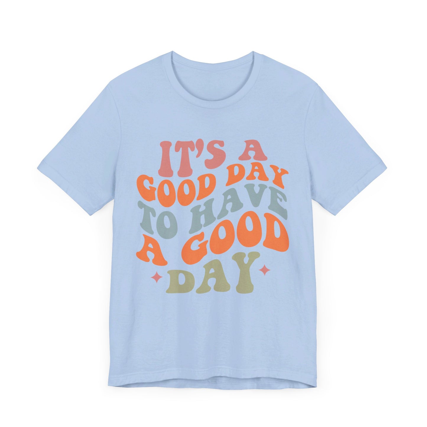 It's A good Day to Have A Good Day Short Sleeve Tee