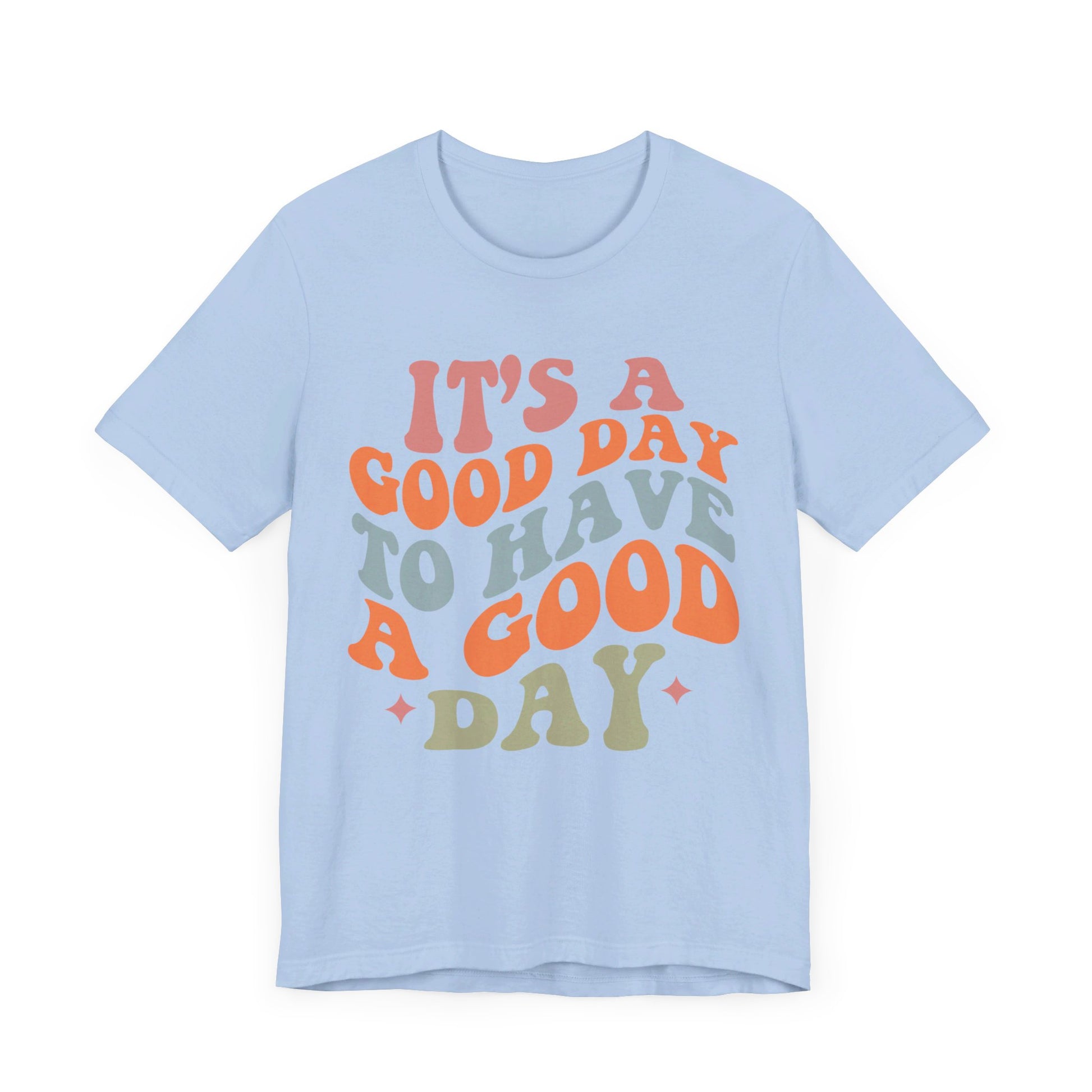 It's A good Day to Have A Good Day Short Sleeve Tee