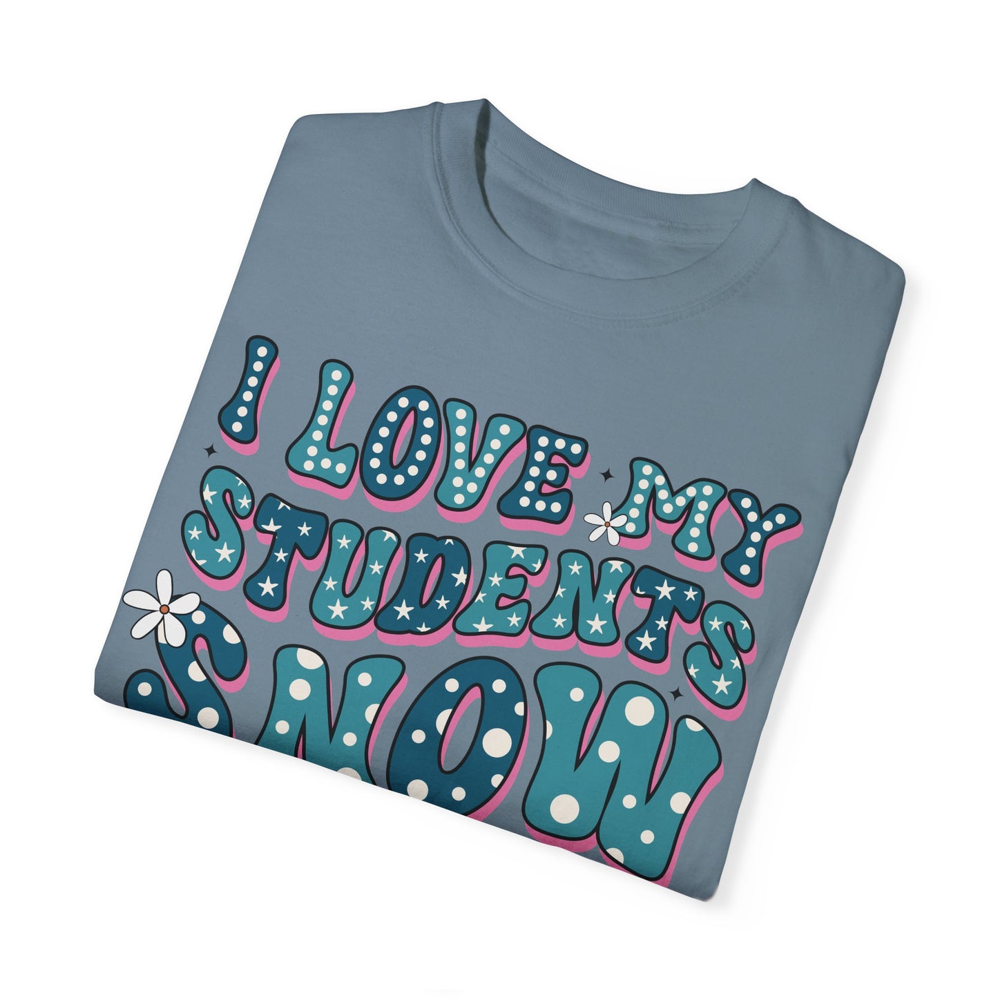 I love My Students Snow Much Comfort Color T-shirt