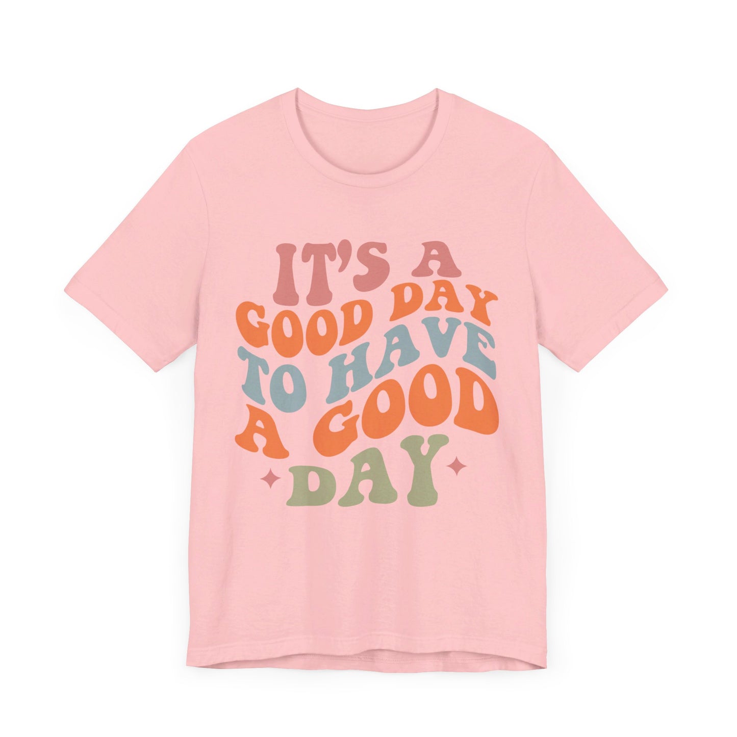 It's A good Day to Have A Good Day Short Sleeve Tee