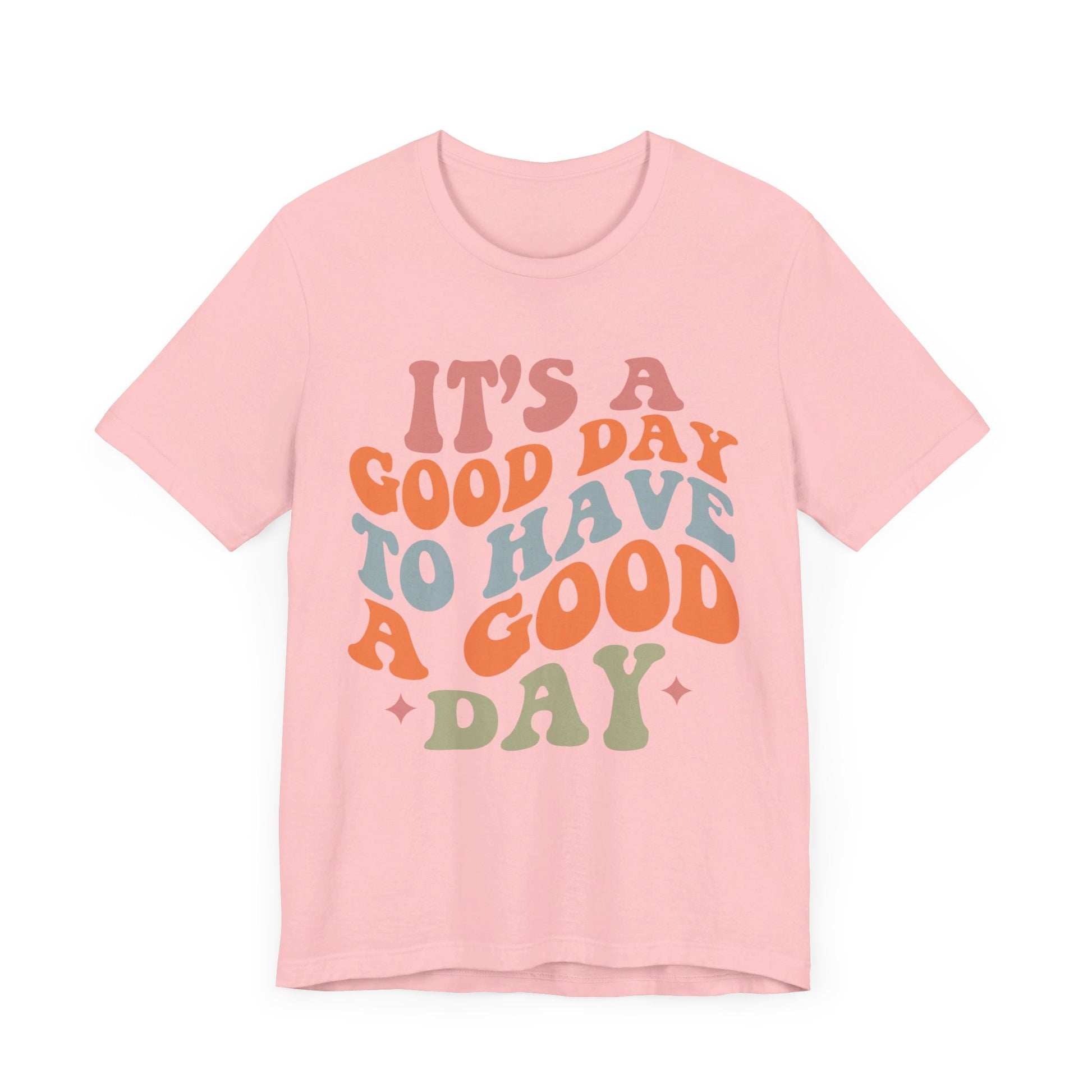It's A good Day to Have A Good Day Short Sleeve Tee