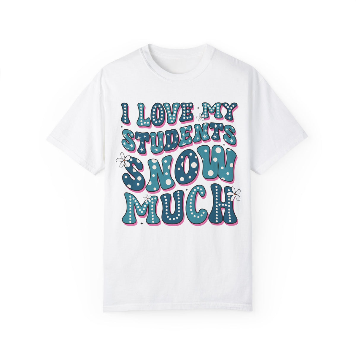 I love My Students Snow Much Comfort Color T-shirt