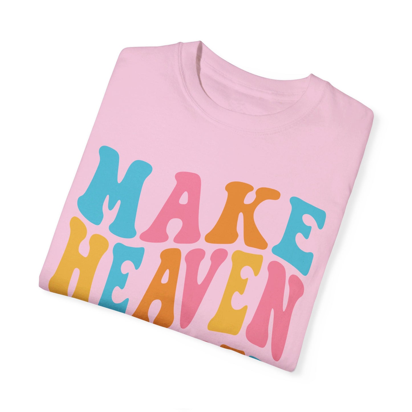 Make Heaven Crowded Comfort Colors T-shirt