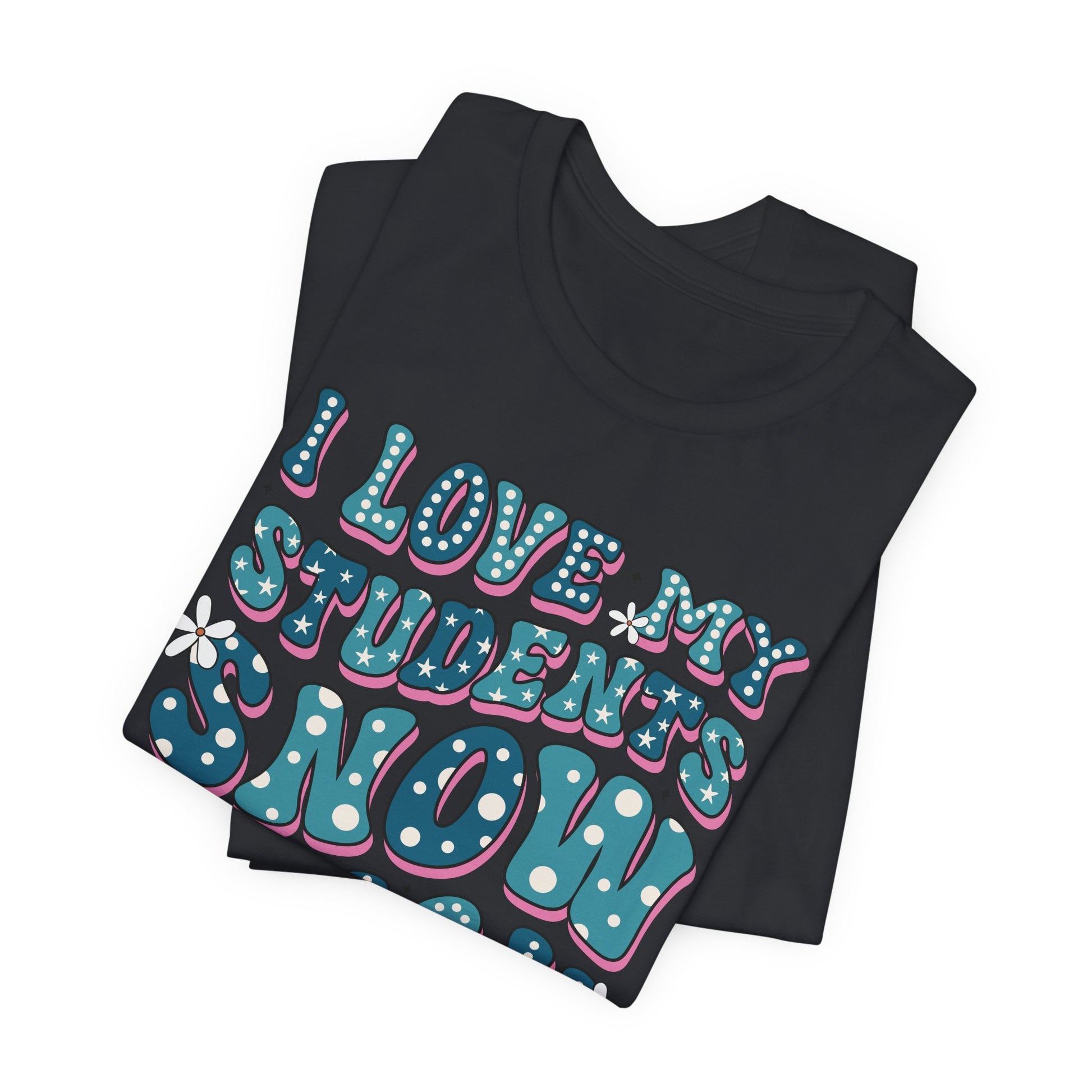 I love My Students Snow Much Jersey Short Sleeve Tee/ Bella Canvas