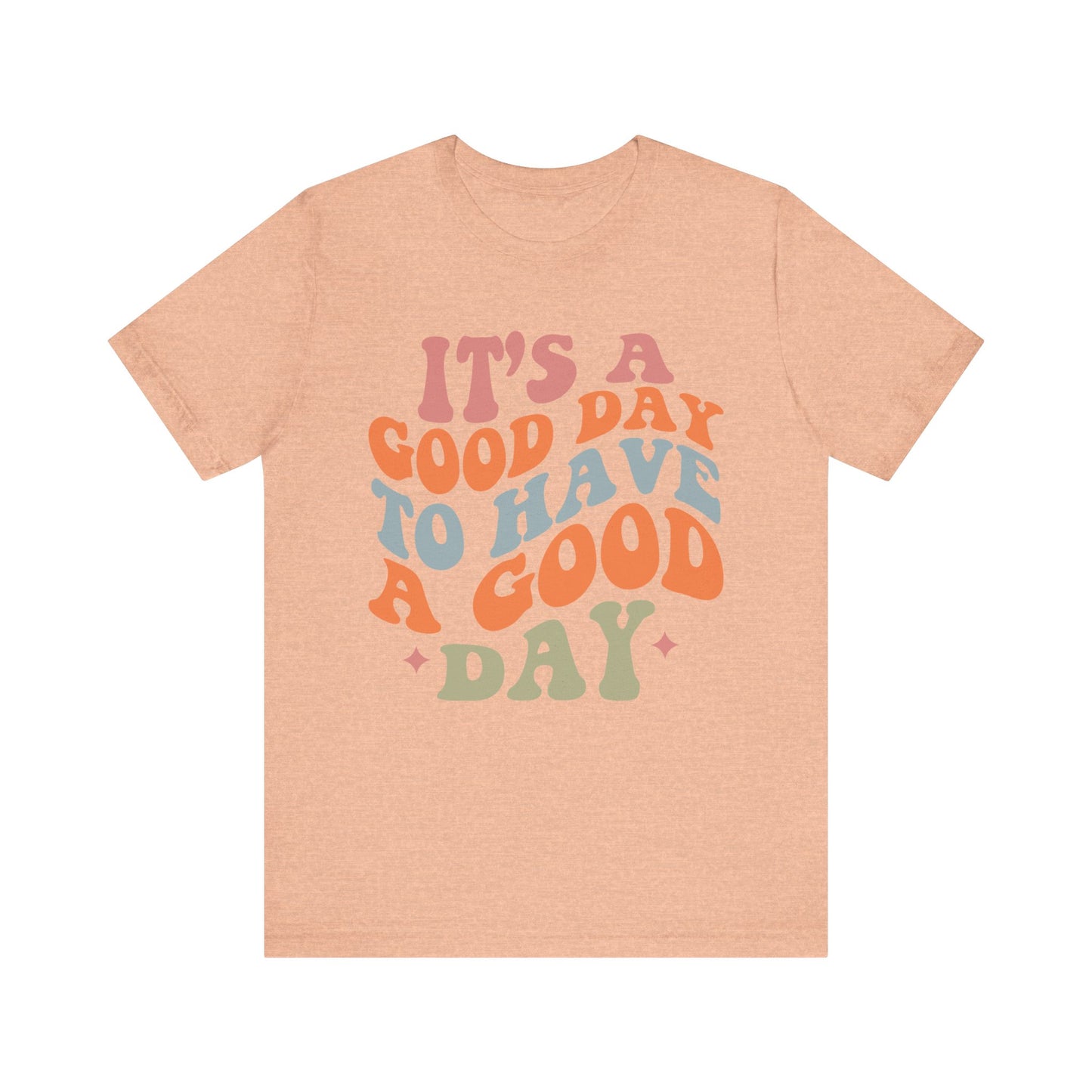 It's A good Day to Have A Good Day Short Sleeve Tee