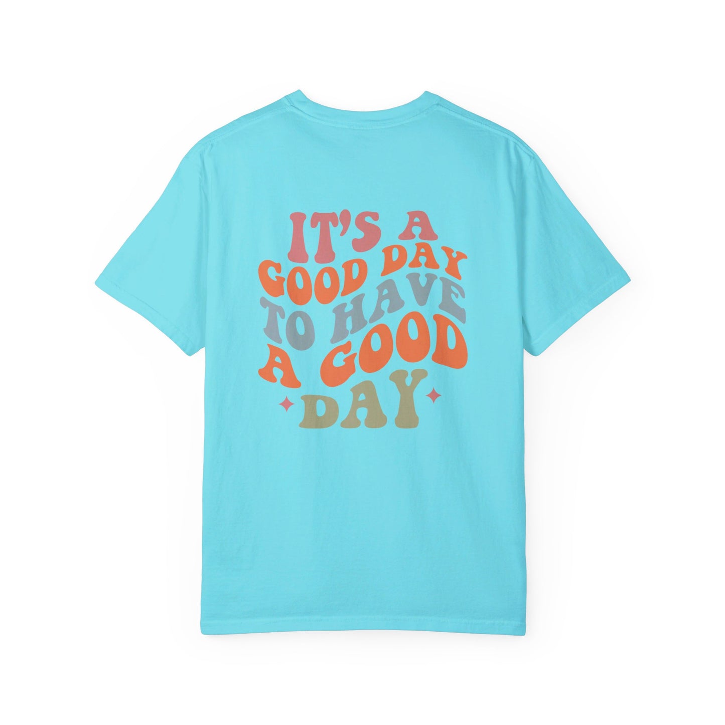 It's A Good Day To Have A Good Day T-Shirt