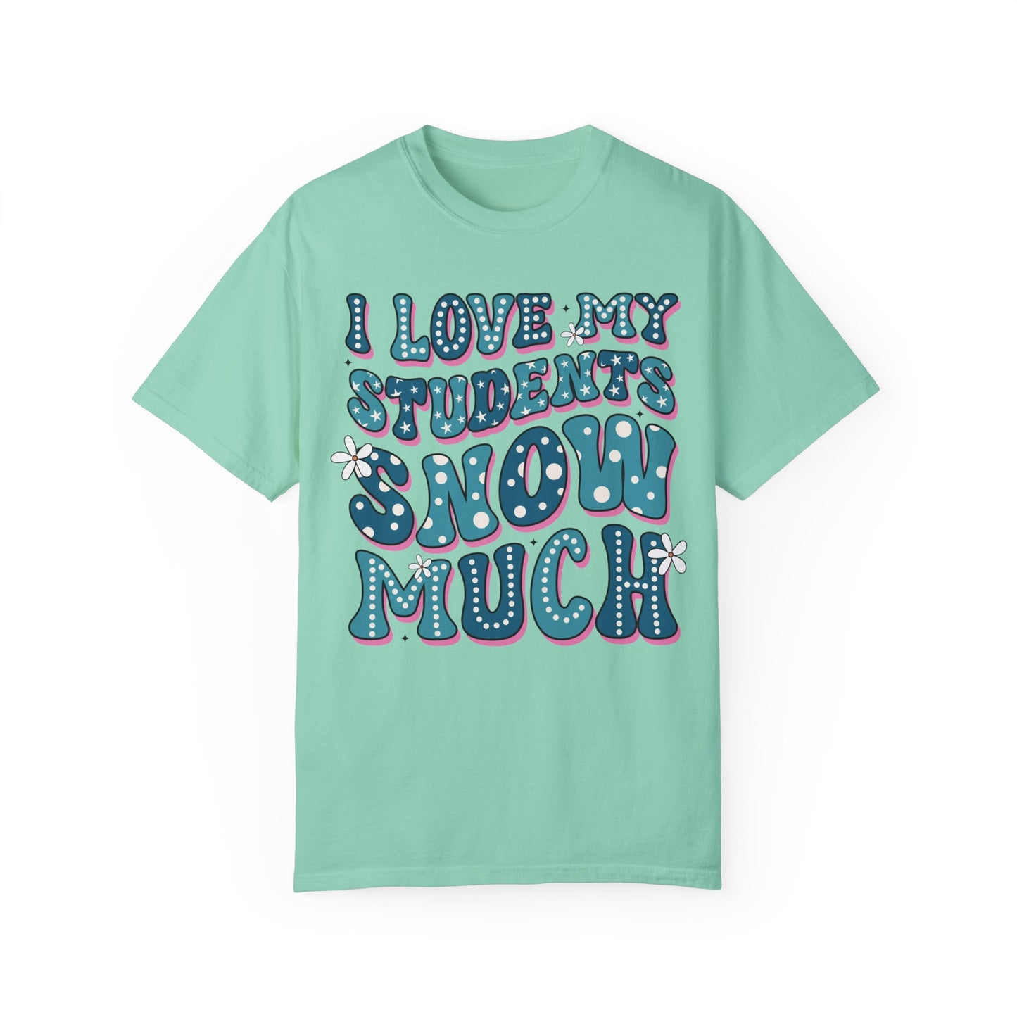 I love My Students Snow Much Comfort Color T-shirt